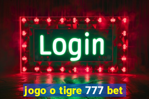 jogo o tigre 777 bet